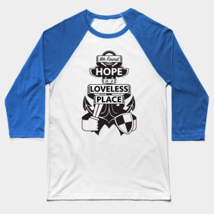 We found HOPE in a LOVELESS place Baseball T-Shirt